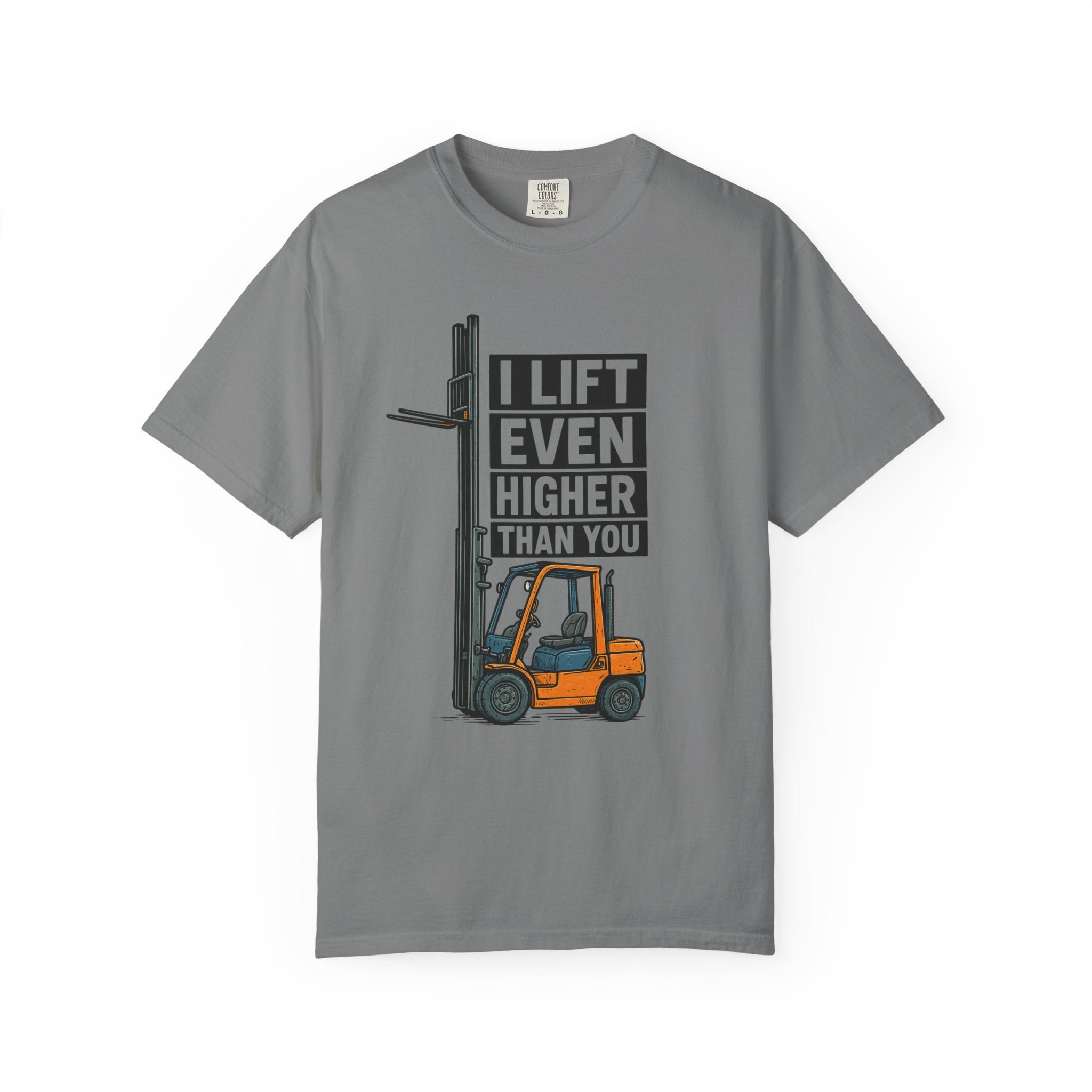 Forklift T-Shirt — "I Lift Even Higher Than You" Heavy Equipment Humor Tee