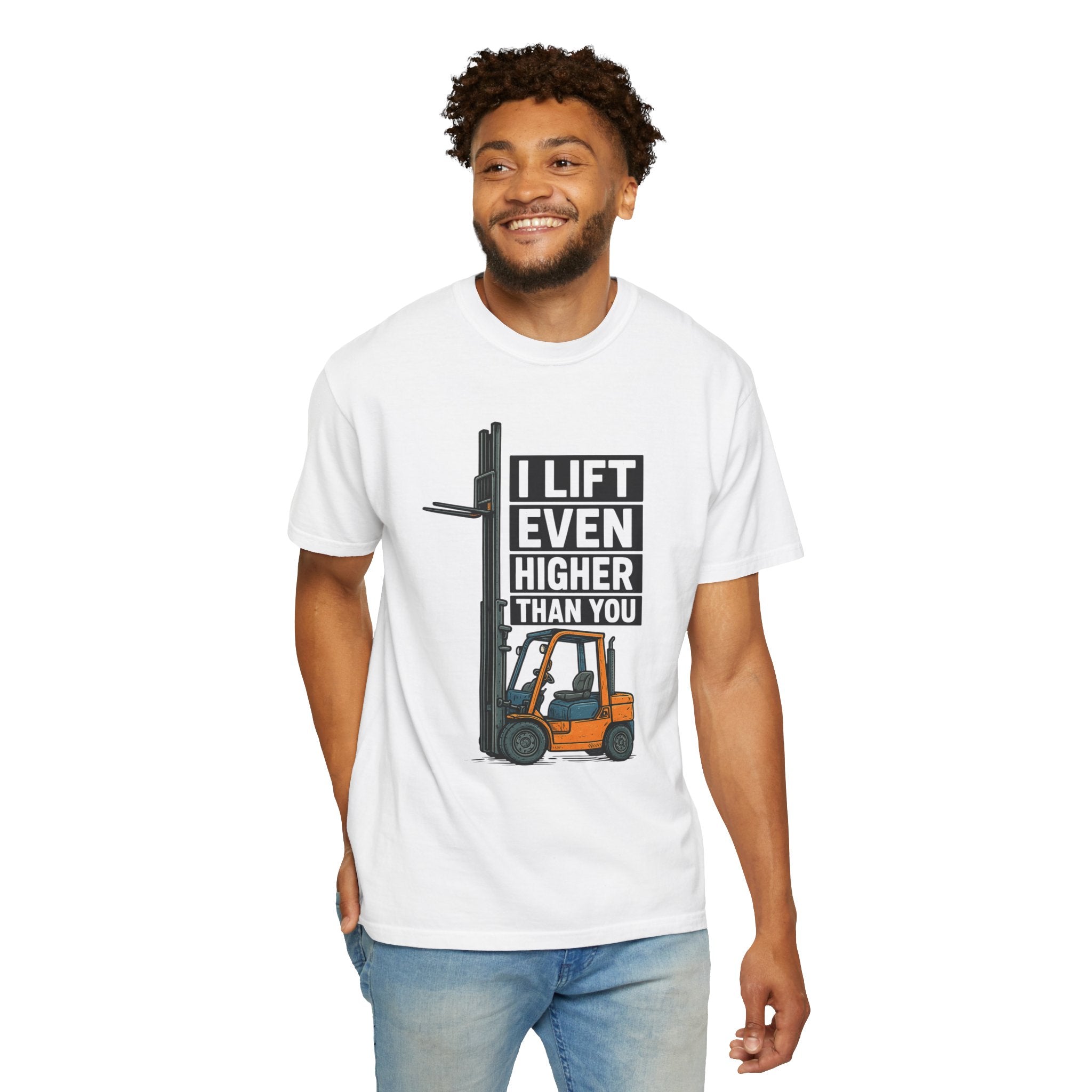 Forklift T-Shirt — "I Lift Even Higher Than You" Heavy Equipment Humor Tee