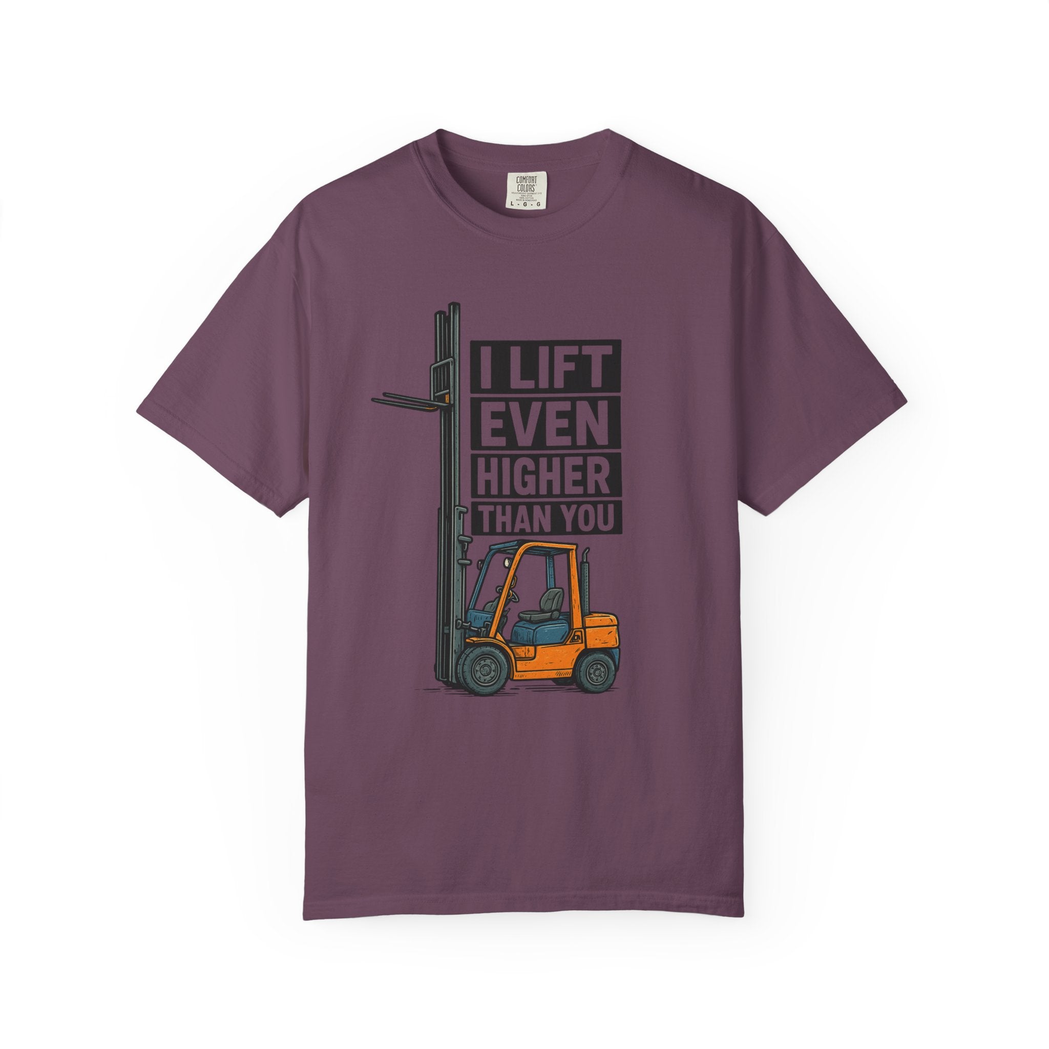 Forklift T-Shirt — "I Lift Even Higher Than You" Heavy Equipment Humor Tee