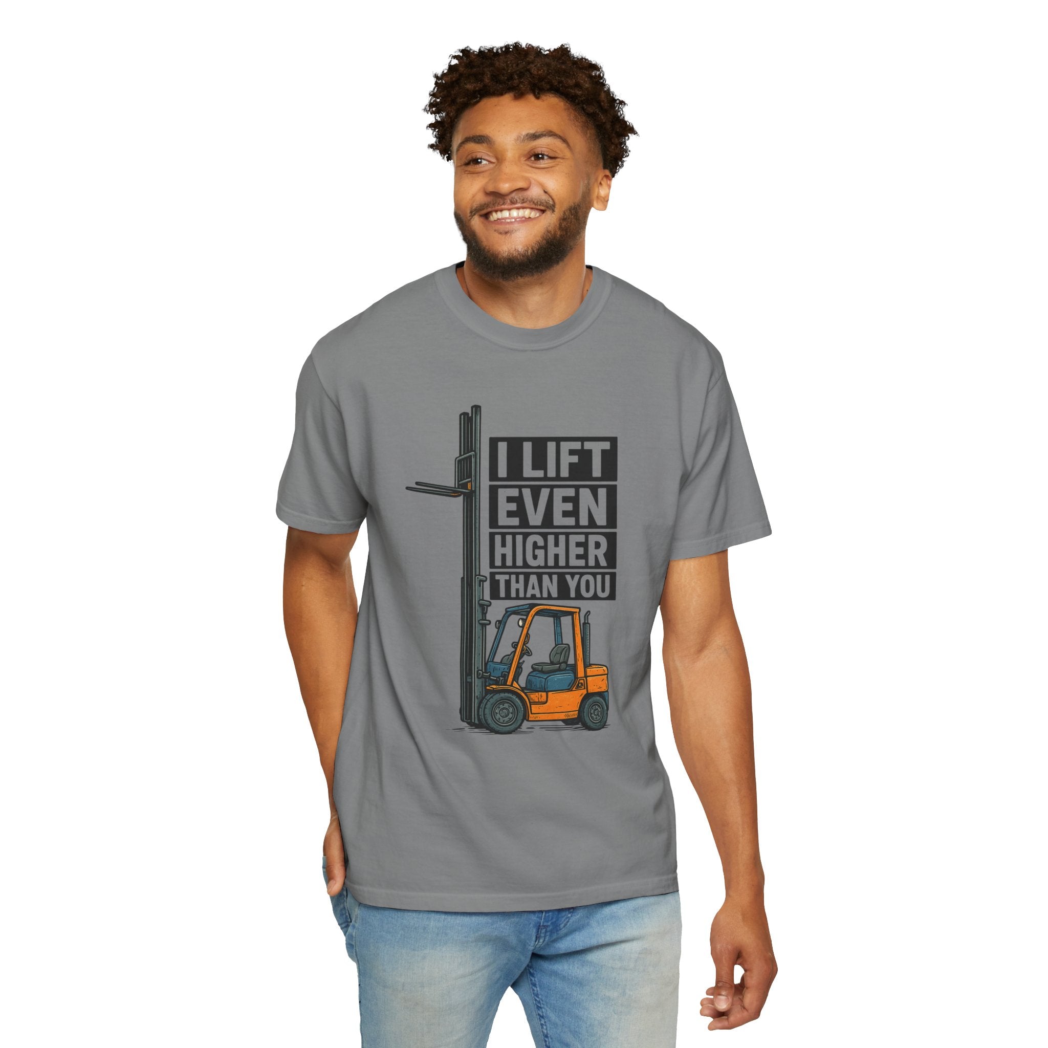 Forklift T-Shirt — "I Lift Even Higher Than You" Heavy Equipment Humor Tee