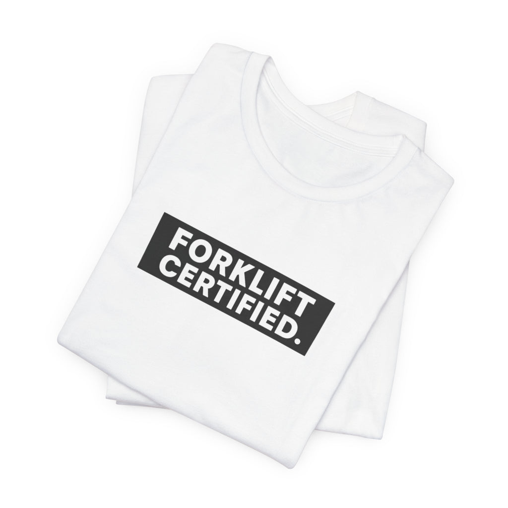 Forklift Certified T-Shirt — Funny Industrial Worker Tee