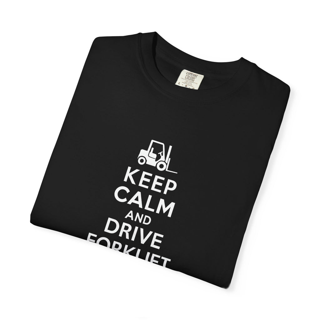 Keep Calm and Drive Forklift T-Shirt — Forklift Driver Work Tee