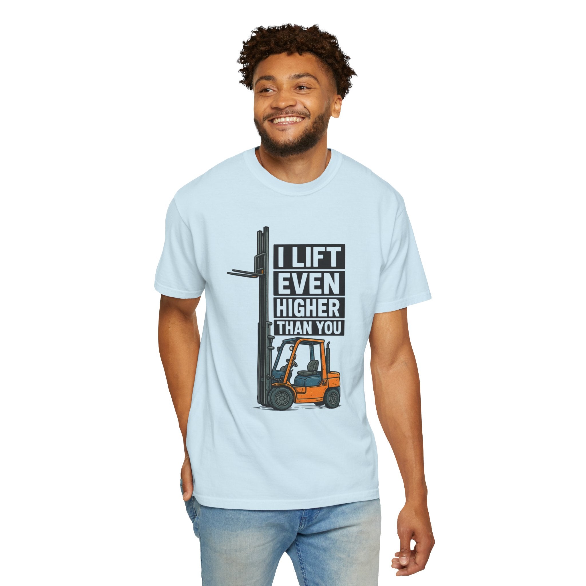 Forklift T-Shirt — "I Lift Even Higher Than You" Heavy Equipment Humor Tee